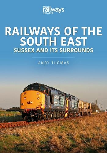 Railways of the South East: Sussex and its Surrounds: (Britain's Railways Series)