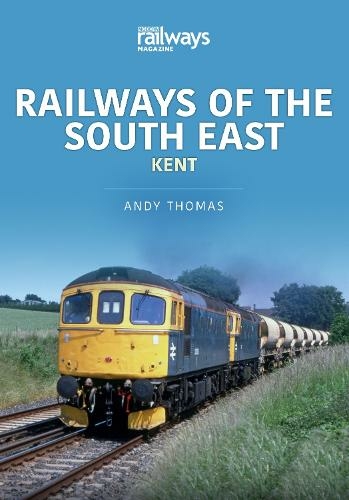Railways of the South East: Kent: (Britain's Railways Series)