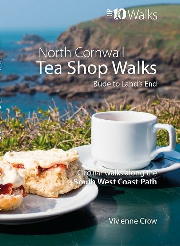 Tea Shop Walks: North Cornwall: Walks to wonderful tea shops along the South West Coast Path