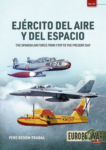 Ejercito del Aire Y Del Espacio: The Spanish Air Force from 1939 to the Present Day (Europe@War 25)