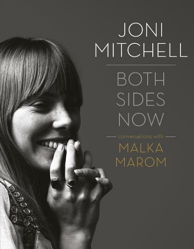 Joni Mitchell: Both Sides Now: Conversations with Malka Marom (2nd New edition)