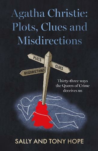 Agatha Christie: Plots, Clues and Misdirections: Thirty-three ways the Queen of Crime deceives us