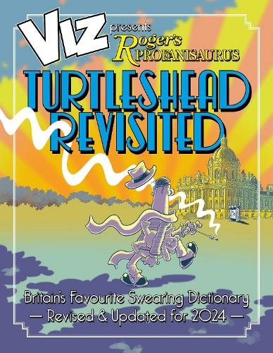 Viz 45th Anniversary. Roger's Profanisaurus: Turtlehead Revisited: It's a big one! Viz Comic's largest ever encyclopaedia of bad language.