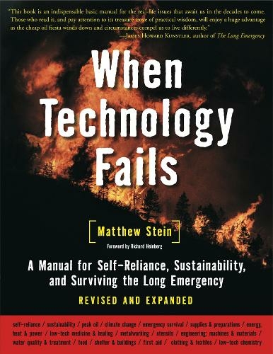 When Technology Fails: A Manual for Self-Reliance, Sustainability, and Surviving the Long Emergency, 2nd Edition (Revised and updated second edition)
