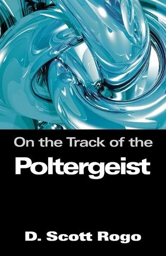On the Track of the Poltergeist: (Anomalist Books ed.)