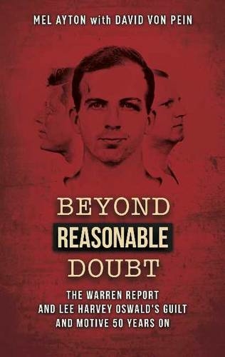 Beyond a Reasonable Doubt: The Warren Report & Lee Harvey Oswald's Guilt & Motive 50 Years On