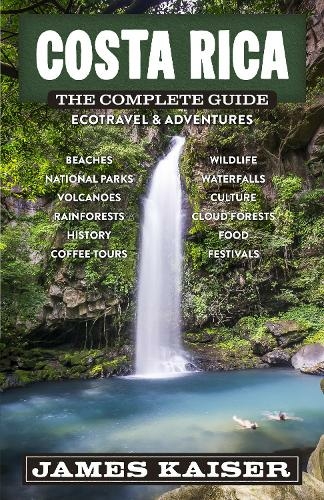 Costa Rica: The Complete Guide: Ecotourism & Outdoor Adventures (4th New edition)