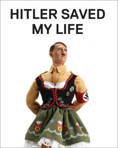 Hitler Saved My Life: WARNING - This book makes jokes 