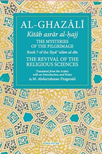 Al-Ghazali: The Mysteries of the Pilgrimage: Book 7 of the I?ya ulum al-din (The Revival Of The Religious Sciences)