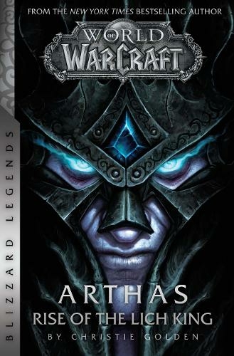World of Warcraft: Arthas - Rise of the Lich King - Blizzard Legends: Blizzard Legends (Blizzard Legends)