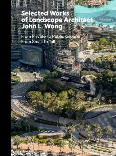 Selected Works of Landscape Architect John L.Wong: From Private To Public Ground From Small To Tall