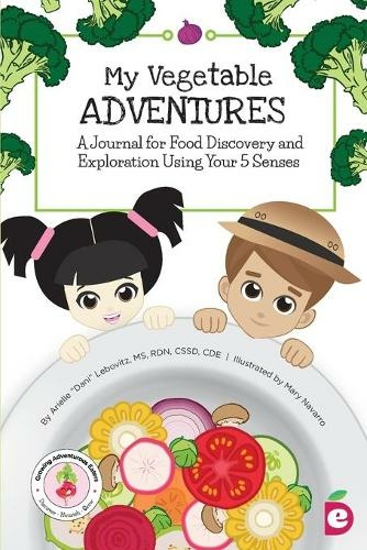 My Vegetable Adventures: A Journal for Food Discovery and Exploration Using Your 5 Senses (Growing Adventurous Eaters)