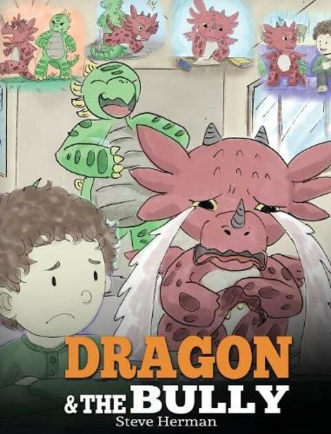 Dragon and The Bully: Teach Your Dragon How To Deal With The Bully. A Cute Children Story To Teach Kids About Dealing with Bullying in Schools. (My Dragon Books 5)