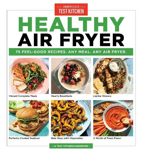 Healthy Air Fryer: 75 Feel-Good Recipes. Any Meal. Any Air Fryer