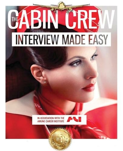 The Cabin Crew Interview Workbook: The Ultimate Step by Step Blueprint to Acing the Flight Attendant Interview (First Workbook ed.)