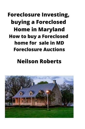 Foreclosure Investing, buying a Foreclosed Home in Maryland: How to buy a Foreclosed home for sale in MD Foreclosure Auctions