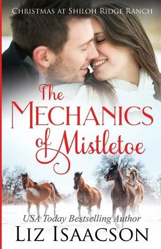 The Mechanics of Mistletoe: Glover Family Saga & Christian Romance (Shiloh Ridge Ranch in Three Rivers Romance 1)