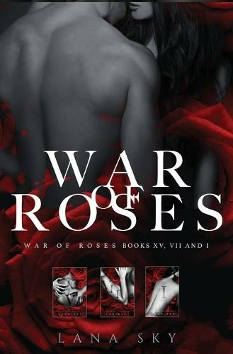 The Complete War of Roses Trilogy: A Dark Mafia Romance: XV, VII and I: War of Roses Universe (War of Roses Universe)