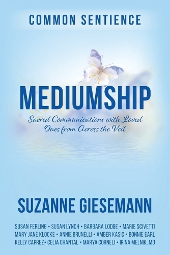 Mediumship: Sacred Communications with Loved Ones from Across the Veil (Common Sentience 16)