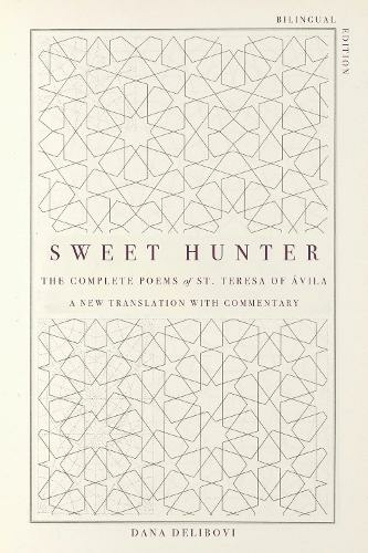 Sweet Hunter: The Complete Poems of St. Teresa of Avila (Bilingual Edition) (Bilingual edition)