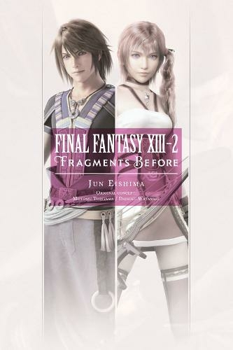 Final Fantasy XIII-2: Fragments Before: (FINAL FANTASY XIII 13-2 FRAGMENTS BEFORE NOVEL SC)