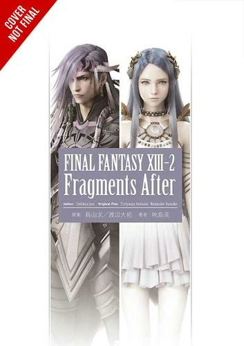 Final Fantasy XIII-2: Fragments After: (FINAL FANTASY XIII 13-2 FRAGMENTS BEFORE NOVEL SC)