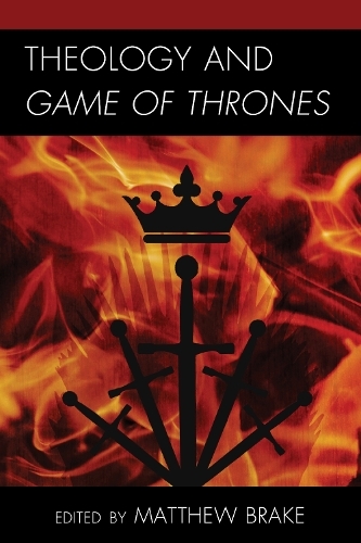 Theology and Game of Thrones: (Theology, Religion, and Pop Culture)