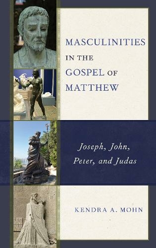 Masculinities in the Gospel of Matthew: Joseph, John, Peter, and Judas
