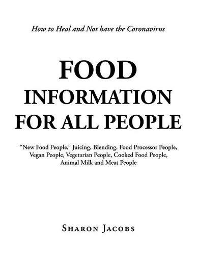 Food Information for All People: "New Food People" Blending, Juicing, & Food Processor People Vegan People Vegetarian People Cooked Food People Animal Milk and Meat People