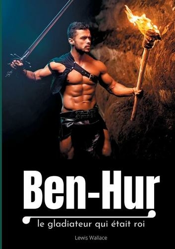 Ben-Hur: le gladiateur qui etait roi
