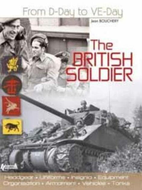 The British Soldier: From D-Day to Ve-Day