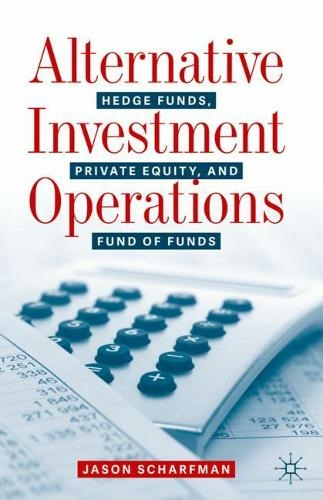 Alternative Investment Operations: Hedge Funds, Private Equity, and Fund of Funds (1st ed. 2020)