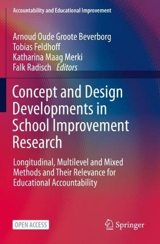 Concept and Design Developments in School Improvement Research: Longitudinal, Multilevel and Mixed Methods and Their Relevance for Educational Accountability (Accountability and Educational Improvement 1st ed. 2021)
