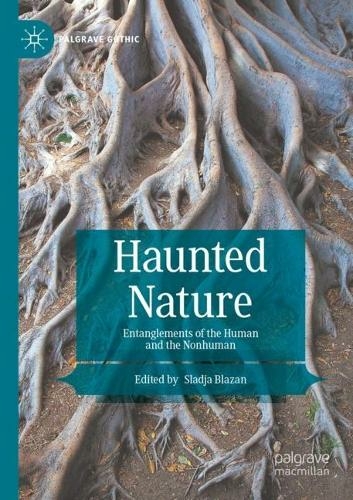 Haunted Nature: Entanglements of the Human and the Nonhuman (Palgrave Gothic 1st ed. 2021)