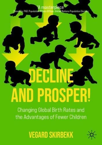 Decline and Prosper!: Changing Global Birth Rates and the Advantages of Fewer Children (1st ed. 2022)