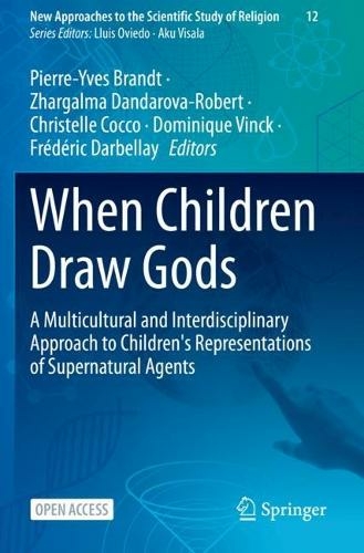 When Children Draw Gods: A Multicultural and Interdisciplinary Approach to Children's Representations of Supernatural Agents (New Approaches to the Scientific Study of Religion 12 1st ed. 2023)