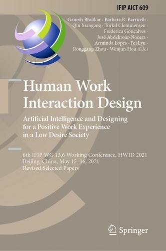 Human Work Interaction Design. Artificial Intelligence and Designing for a Positive Work Experience in a Low Desire Society: 6th IFIP WG 13.6 Working Conference, HWID 2021, Beijing, China, May 15-16, 2021, Revised Selected Papers (IFIP Advances in Informa