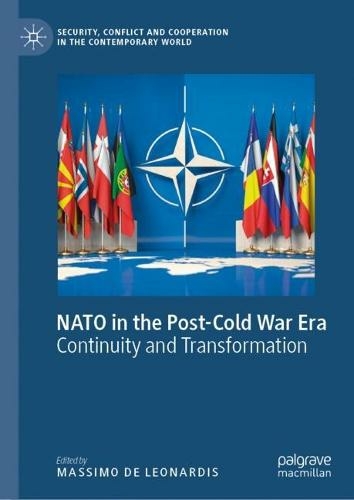 NATO in the Post-Cold War Era: Continuity and Transformation (Security, Conflict and Cooperation in the Contemporary World 1st ed. 2023)