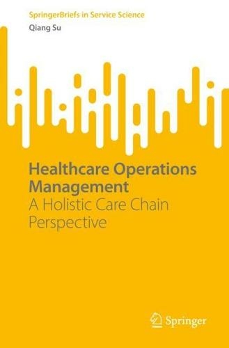 Healthcare Operations Management: A Holistic Care Chain Perspective (SpringerBriefs in Service Science 1st ed. 2022)