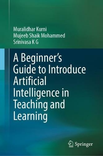 A Beginner's Guide to Introduce Artificial Intelligence in Teaching and Learning: (1st ed. 2023)