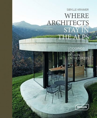 Where Architects Stay in the Alps: Lodgings for Design Enthusiasts (Where Architects Stay)