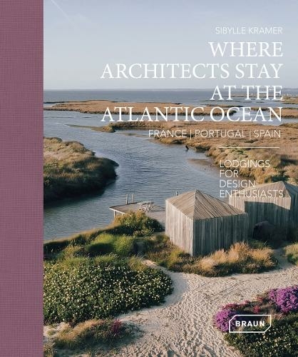 Where Architects Stay at the Atlantic Ocean: France, Portugal, Spain: Lodgings for Design Enthusiasts
