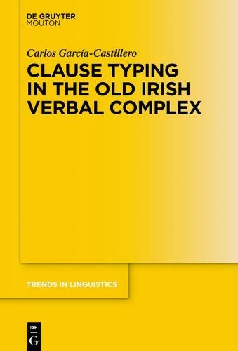 Clause Typing in the Old Irish Verbal Complex: (Trends in Linguistics. Studies and Monographs [TiLSM])