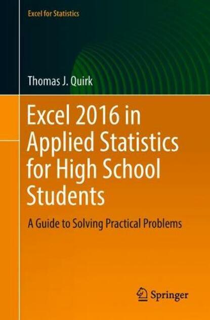 Excel 2016 in Applied Statistics for High School Students: A Guide to Solving Practical Problems (Excel for Statistics 1st ed. 2018)