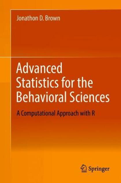 Advanced Statistics for the Behavioral Sciences: A Computational Approach with R (1st ed. 2018)