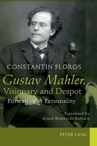 Gustav Mahler. Visionary and Despot: Portrait of A Personality. Translated by Ernest Bernhardt-Kabisch (New edition)