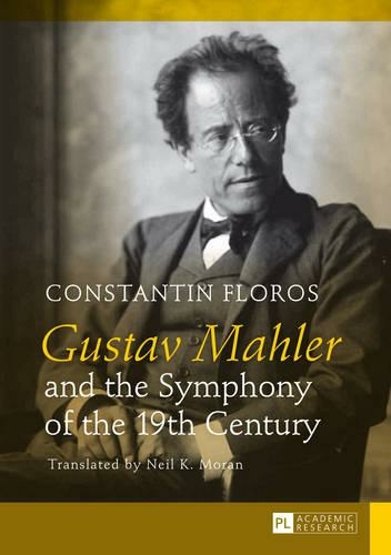 Gustav Mahler and the Symphony of the 19th Century: Translated by Neil K. Moran (New edition)