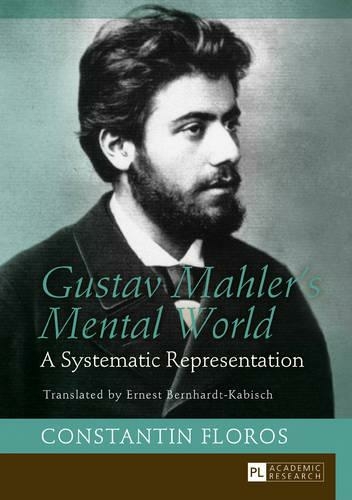 Gustav Mahler's Mental World: A Systematic Representation. Translated by Ernest Bernhardt-Kabisch (New edition)