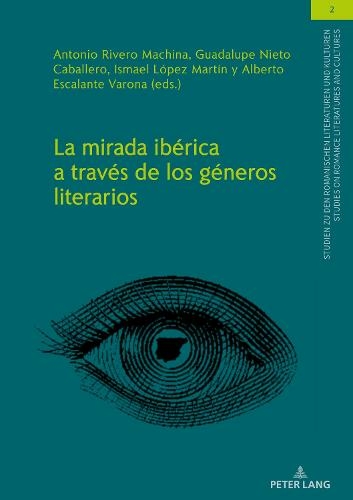 La Mirada Iberica A Traves De Los Generos Literarios Studien Zu Den Romanischen Literaturen Und Kulturen Studies On Romance Literatures And Cultures 2 By Alberto Escalante Varona Whsmith