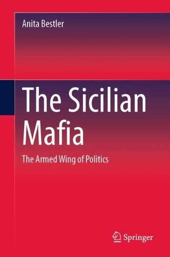 The Sicilian Mafia: The Armed Wing of Politics (1st ed. 2023)
